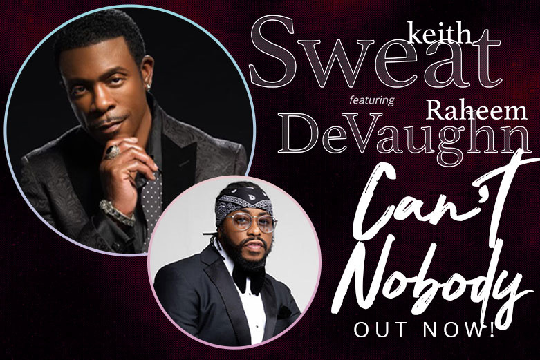 Keith Sweat drops new single “Can’t Nobody” featuring Raheem DeVaughn