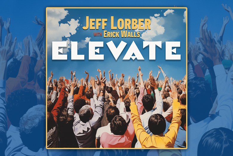 Listen to the first track from Jeff Lorber’s upcoming album “Elevate” featuring Erick Walls