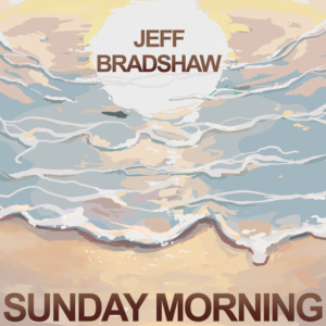 "Sunday Morning" Jeff Bradshaw feat. Jeff Lorber, Mark Lettieri