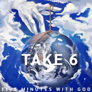 Take 6 5 Minutes With God