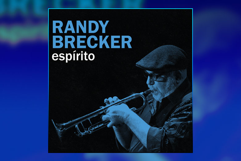 Randy Brecker debuts title track “Espírito” from upcoming SRG Jazz release